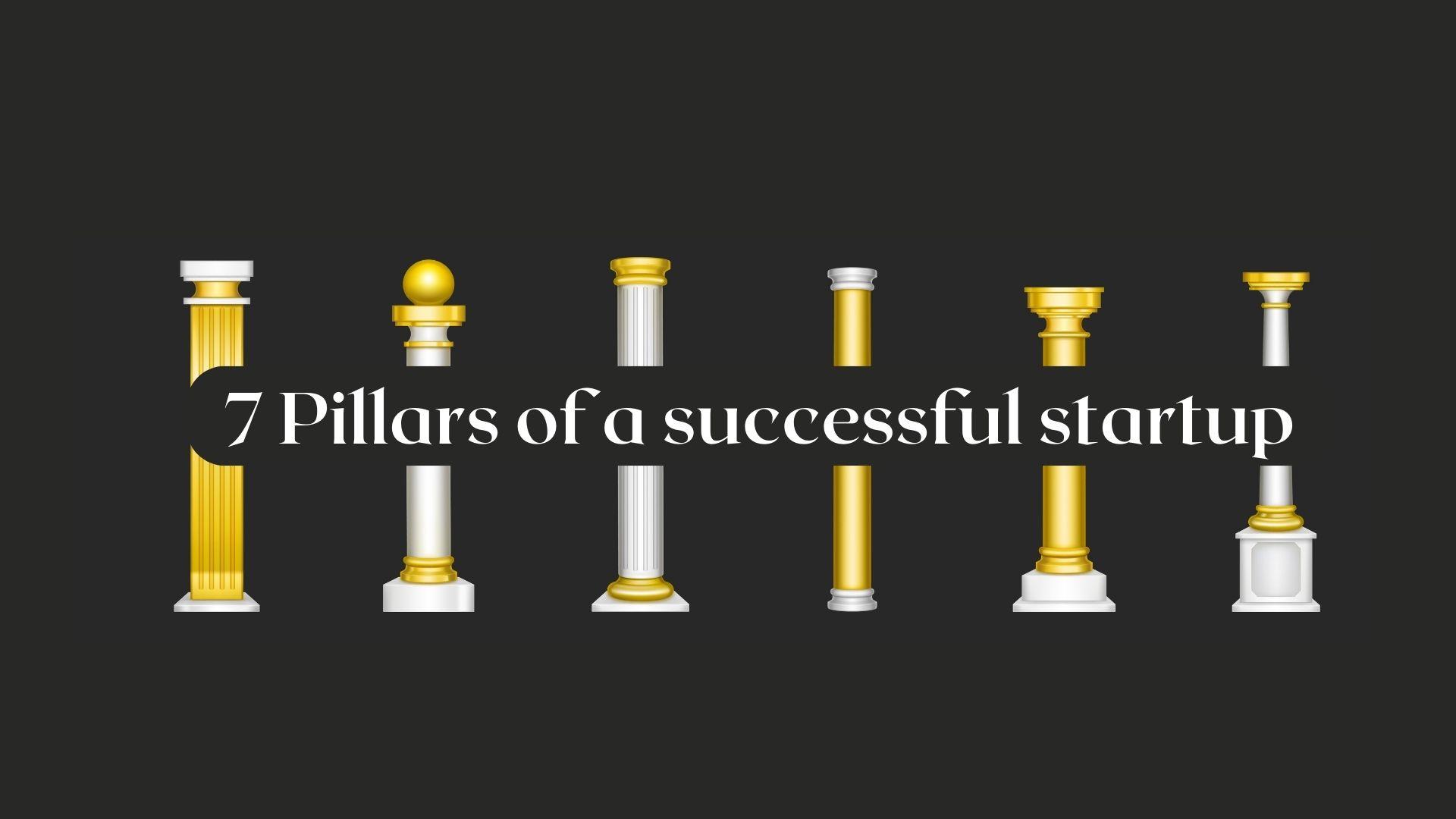 The 7 Pillars of Business Success: Why Most Startups Fail